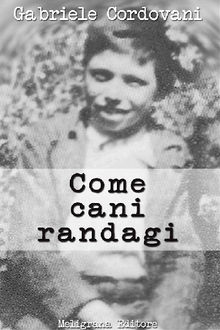 Come cani randagi.  Gabriele Cordovani