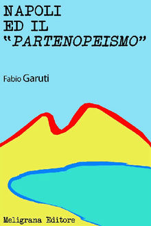 Napoli ed il Partenopeismo.  Fabio Garuti