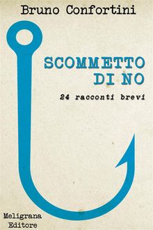 Scommetto di no.  Bruno Confortini