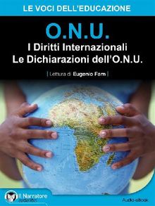 I Diritti Internazionali - Le Dichiarazioni dell'O.N.U. (Audio-eBook).  O.N.U.