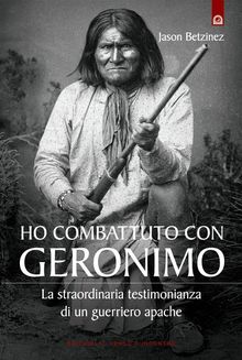 Ho combattuto con Geronimo.  Jason Betzinez