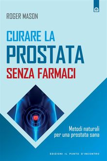 Curare la prostata senza farmaci.  Roger Mason