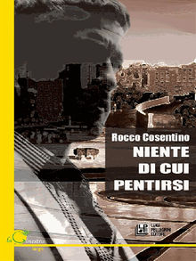 Niente di cui Pentirsi.  Rocco Cosentino