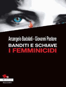 Banditi e Schiave. I Femminicidi.  Giovanni Pastore