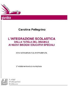 L'integrazione scolastica dalla tutela del disabile ai nuovi bisogni educativi specialiI .  Carolina Pellegrino