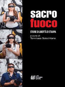 Sacro fuoco. Storie di libert di stampa.  Tommaso Scicchitano