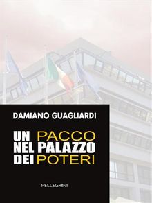 Un Pacco nel Palazzo dei Poteri.  Damiano Guagliardi