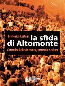 La sfida di Altomonte. Costatino Belluscio tra arte, spettacolo e cultura.  Francesco Kostner