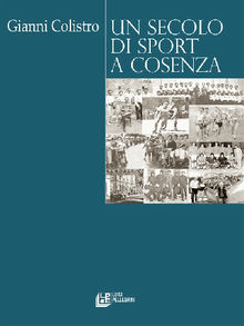 Un Secolo di Sport a Cosenza.  Gianni Colistro