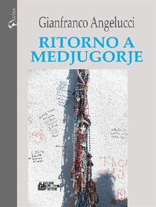 Ritorno a Medjugorje.  Gianfranco Angelucci