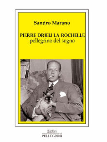 Pierre Drieu La Rochelle pellegrino del sogno.  Sandro Marano