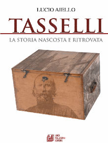 TASSELLI. La storia nascosta e ritrovata.  Lucio Aiello