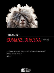 Romanzi di Scena. Volume I.  Ciro Lenti