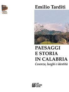 Paesaggi e storia in Calabria. Cosenza, luoghi e identit.  Emilio Tarditi