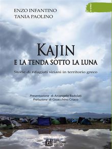 Kajin e la tenda sotto la luna. Storie di rifugiati siriani in territorio greco.  Enzo Infantino 