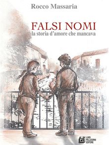 Falsi Nomi. La storia d'amore che mancava.  Rocco Massaria