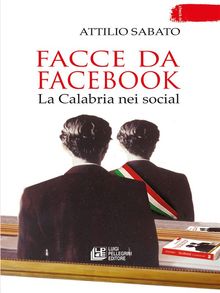 Facce da facebook. La Calabria nei social.  Attilio Sabato