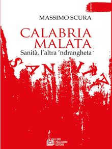 Calabria malata. Sanit, laltra ndrangheta.  Massimo Scura