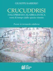 Crucuddrisi. Itali primi di Calabria Antica versi di tempo dallo spazio vissuto.  Giuseppe Barberio