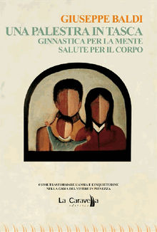 Una palestra in tasca. Ginnastica per la mente. Salute per il corpo.  Giuseppe Baldi