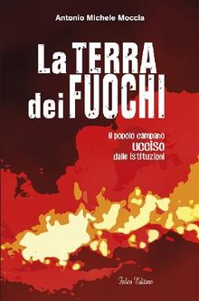 La terra dei fuochi.  Antonio Michele Moccia