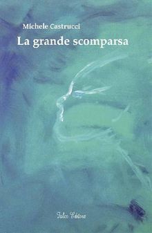 La grande scomparsa.  Michele Castrucci