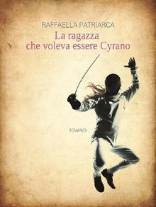 La ragazza che voleva essere Cyrano.  Raffaella Patriarca