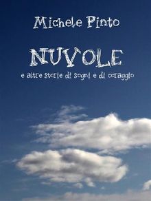 Nuvole e altre storie di sogni e di coraggio.  Michele Pinto