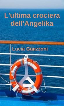 L'ultima crociera dell'angelika.  Lucia Guazzoni