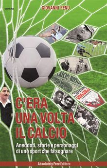 C'era una volta il calcio.  Giovanni Fenu