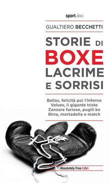 Storie di boxe. Lacrime e sorrisi.  Gualtiero Becchetti