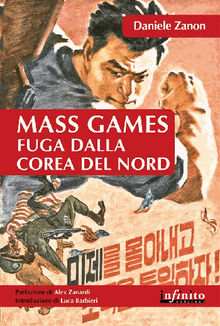 Mass Games. Fuga dalla Corea del Nord.  Daniele Zanon