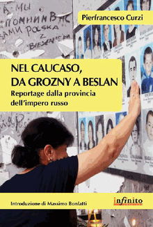 Nel Caucaso, da Grozny a Beslan.  Pierfrancesco Curzi