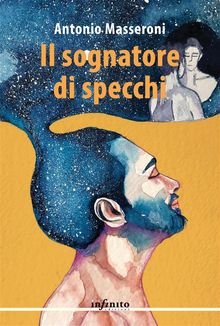 Il sognatore di specchi.  Antonio Masseroni