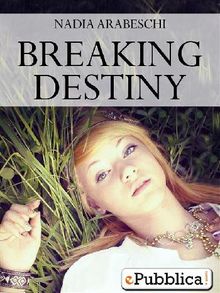 Breaking Destiny.  Nadia Arabeschi