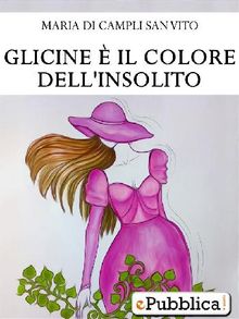 Glicine  il colore dell'insolito.  Maria Di Campli San Vito