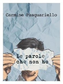 Le Parole Che Non Ho.  Carmine Pasquariello