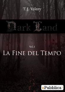 Darkland - VOL.1 - La Fine del Tempo.  T.J. VALERY