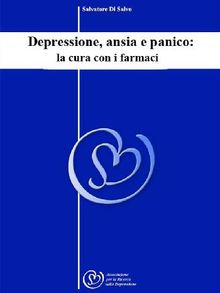 Depressione, ansia e panico: la cura con i farmaci.  Salavatore Di Salvo