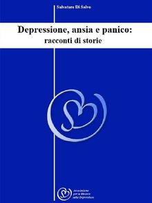 Depressione, ansia e panico: racconti di storie.  Salvatore Di Salvo