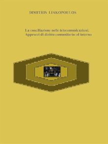 La conciliazione nelle telecomunicazioni. Approcci di diritto comunitario ed interno.  DIMITRIS LIAKOPOULOS