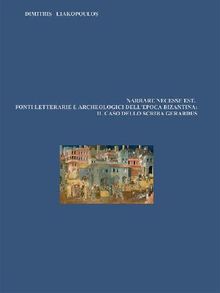 Narrare necesse est. Fonti letterarie e archeologiche dell'epoca bizantina: il caso dello sciba Geardus.  DIMITRIS LIAKOPOULOS