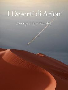 I Deserti di Arion - Seconda Edizione.  George Edgar Ransley