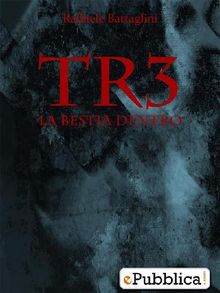 TR3 - La Bestia Dentro.  Raffaele Battaglini