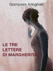 Le tre lettere di Margherita.  Giampiero Aringhieri