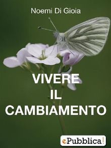 Vivere il Cambiamento.  Noemi Di Gioia