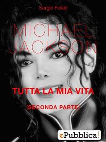  Michael Jackson Tutta La Mia Vita - Seconda Parte.  Sergio Felleti