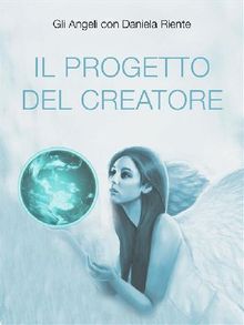 Il Progetto del Creatore.  Gli Angeli con Daniela Riente