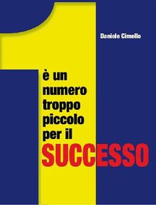 1  un numero troppo piccolo per il successo.  Daniele Cimello