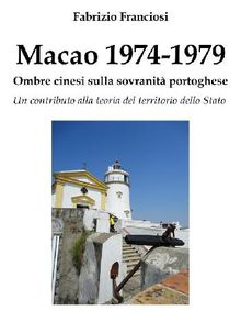 Macao 1974-1979: Ombre cinesi sulla sovranit portoghese.  Fabrizio Franciosi